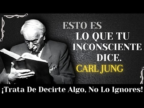 Esto Es Lo Que Tu Inconsciente Siempre Ha Tratado De Decirte - Carl Jung