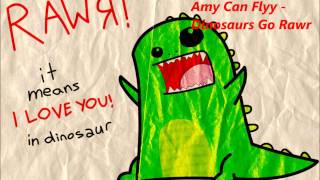 Amy Can Flyy - Dinosaurs Go Rawr (Lyrics)