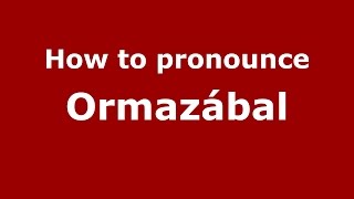 How to pronounce Ormazábal