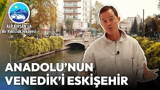 Tarihten Sanata Dolu Dolu Bir Eskişehir Turu | Alp Kırşan'la Bir Yolculuk Hikaye