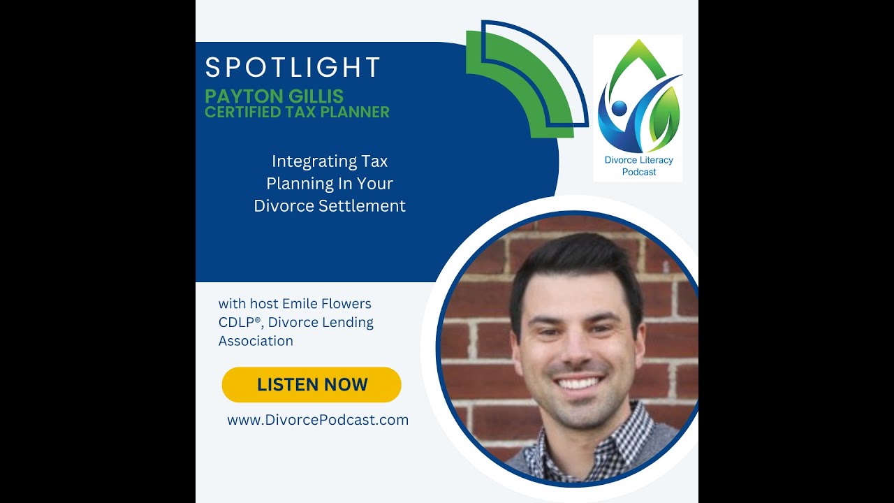 Integrating Tax Planning In Your Divorce Settlement with Emile Flowers, CDLP® and Payton Gillis
