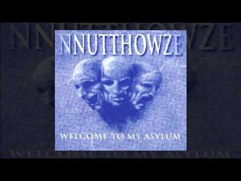 NNUTTHOWZE - "Welcome To My Asylum"