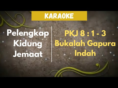 PELENGKAP KIDUNG JEMAAT | PKJ 8 : 1 - 3 " BUKALAH GAPURA INDAH " ( KARAOKE + LIRIK )