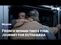 "I can't wait to be free": French woman takes final journey to Belgium for euthanasia | AFP