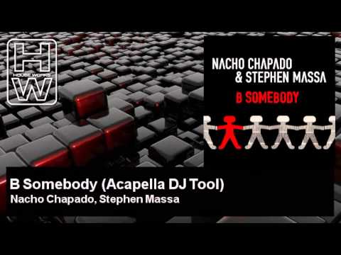 Nacho Chapado, Stephen Massa - B Somebody - Acapella DJ Tool - HouseWorks