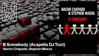 Nacho Chapado, Stephen Massa - B Somebody - Acapella DJ Tool - HouseWorks