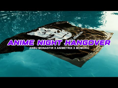 Anime Night Hangover | Momoku x Anbu Monastir x Animetrix | ANIME SOMMER SONG