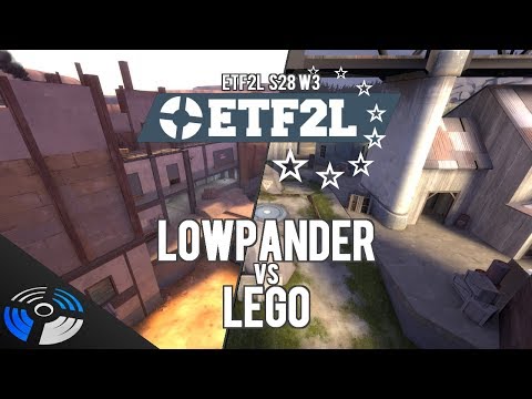 ETF2L S28 W3: Lowpander vs. LEGO - Pro Team Fortress 2