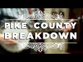 Pike County Breakdown - Walk Through and Some Extra Licks