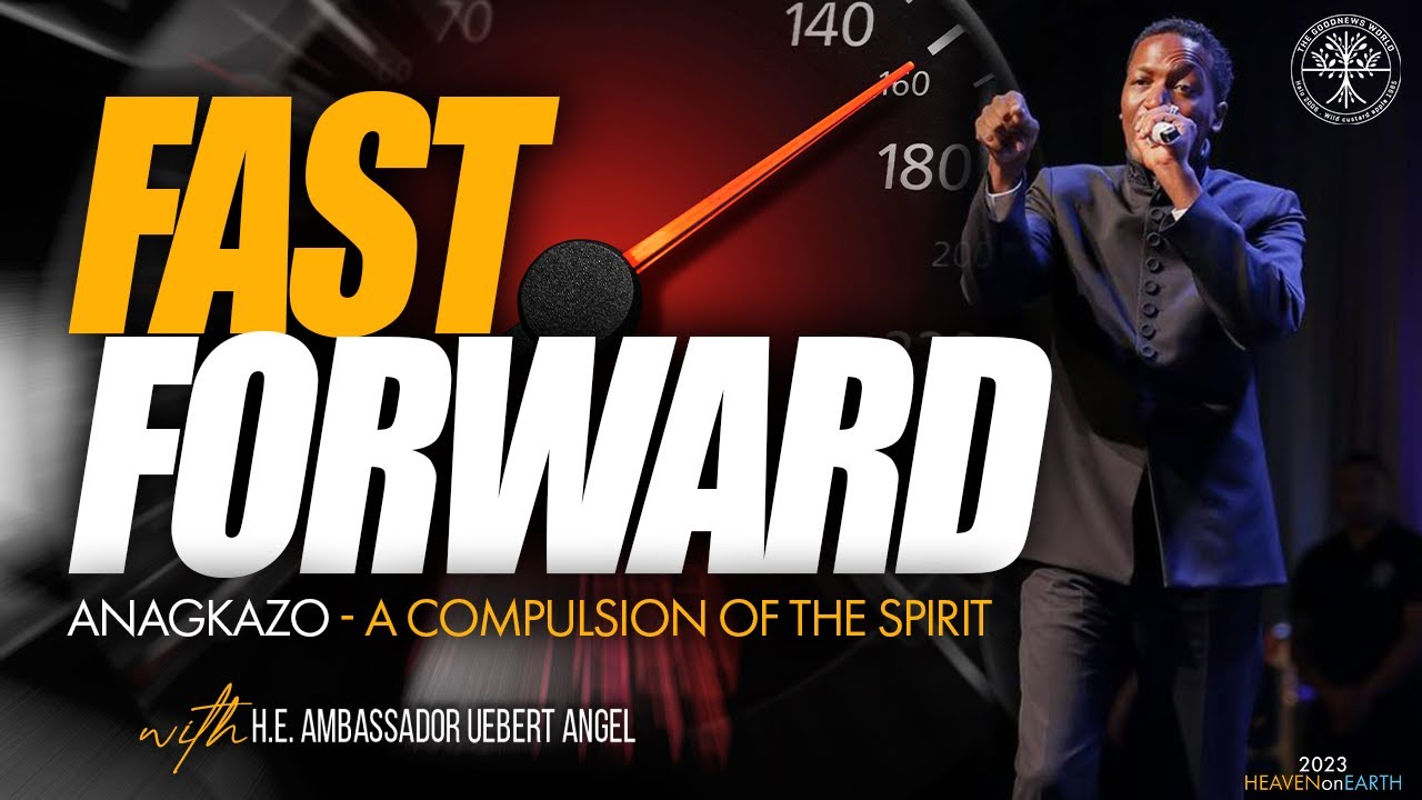 FAST FORWARD - ANAGKAZO | Prophet Uebert Angel