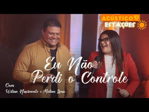 Wilian Nascimento e Midian Lima - Eu Não Perdi O Controle - Acústico 93 - Estações - Ao Vivo - 2024