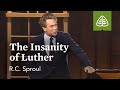 The Insanity Of Luther The Holiness Of God With R C Sproul