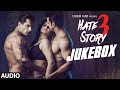 Hate Story 3 Full Audio Songs JUKEBOX Zareen Khan Sharman Joshi Daisy Shah Karan Singh