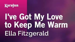 I&#39;ve Got My Love to Keep Me Warm - Ella Fitzgerald | Karaoke Version | KaraFun