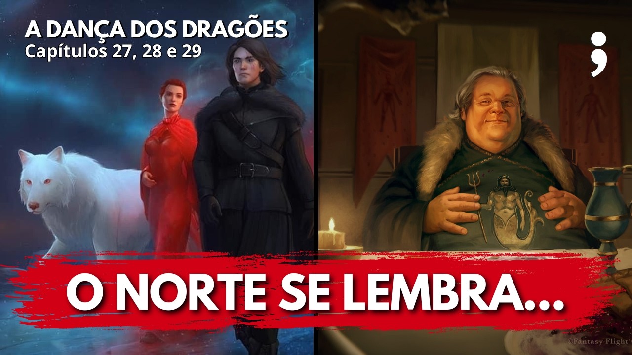 O norte se lembra... | A Dança dos Dragões: Capítulos 27, 28 e 29 | CdC