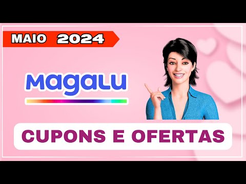 Cupom Magalu MAIO 2024 - Cupom Magalu Dia Das Mães 2024 - Cupom Magazine Luiza Primeira Compra 2024