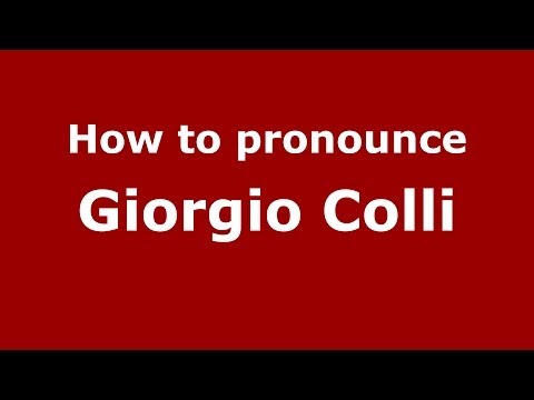 How to pronounce Giorgio Colli (Italian/Italy) - PronounceNames.com