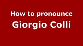 How to pronounce Giorgio Colli
