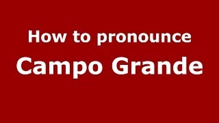 How to pronounce Campo Grande