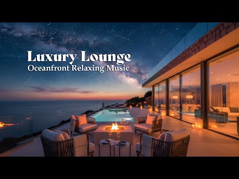 Midnight Luxury Lounge 🌙 Deep Chill Out Mix | Oceanfront Relaxing Music