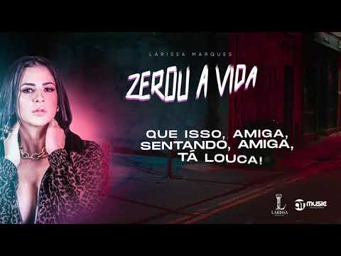 Larissa Marques - Zerou a Vida (Lyric)
