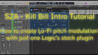 "SZA - Kill Bill" Intro Tutorial | Create Lo-Fi pitch modulation with just one Logic's stock plugin
