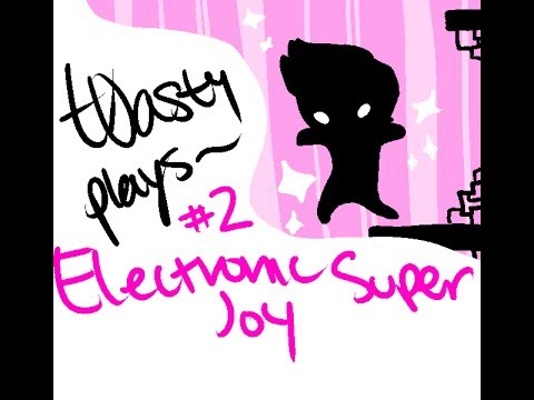 t0asty plays: electronic super joy - part 2