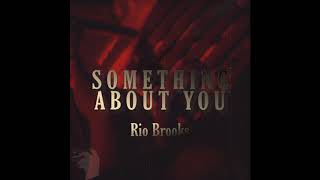 Something About You - Rio Brooks (Official Audio)