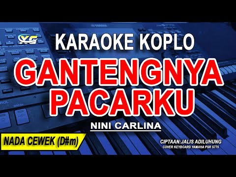 Gantengnya Pacarku Karaoke Koplo Nada Wanita | Nini Carlina