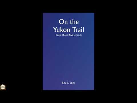 On the Yukon Trail; Radio-Phone Boys Series, 2 by Roy J. Snell — free full audiobook