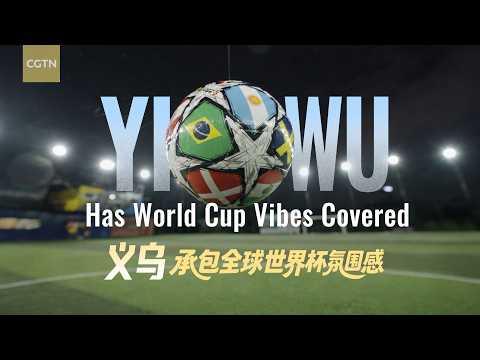 Yiwu has World Cup vibes covered