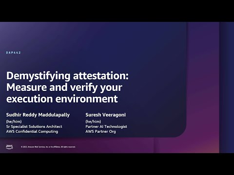 AWS re:Inforce 2025-Demystifying attestation: Measure and verify your execution environment (DAP442)