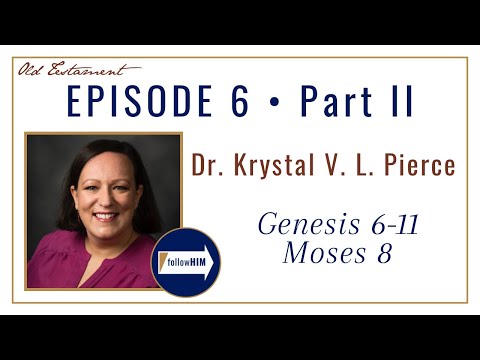 Genesis 6-11, Moses 8 -- Part 2 : Dr. Krystal Pierce
