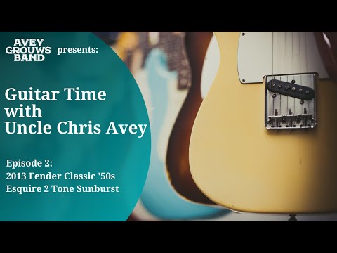 Guitar Time with Uncle Chris Avey: 2013 Fender Classic '50s Esquire 2 Tone Sunburst