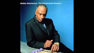 (I Love You) For Sentimental Reasons - Bobby Hutcherson