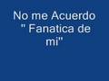 No me acuerdo - Fanatica de mi