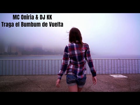Traga El Bumbum De Vuelta - Mc Oníria & Dj KK