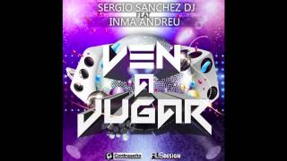 Sergio Sánchez Dj Feat Inma Andreu-Ven A Jugar (Original Mix) 2013