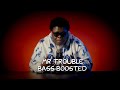 BigXthaPLUG Mr Trouble Bass Boosted Requested Best Version