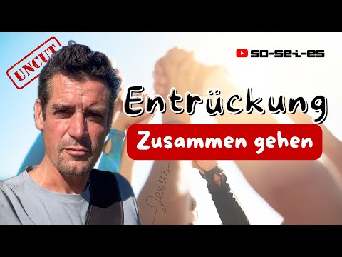 Entrückung - Zusammen gehen | @so-sei-es | Ungeschnitten