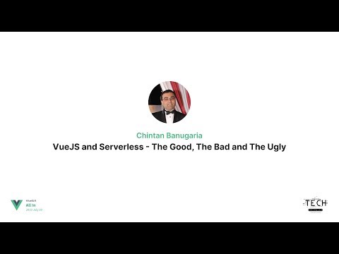 VueJS and Serverless: The Good, The Bad and The Ugly – Chintan Banugaria