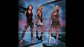 Atomic Kitten - 2002 - Be With You - Radio Version