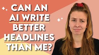 Can AI Write Better Headlines Than A Professional Blogger? | AI Writing Test