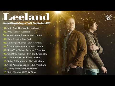 Leeland Greatest Christian Worship Songs & Top 100 Christian Rock & Power Worship Songs 2022