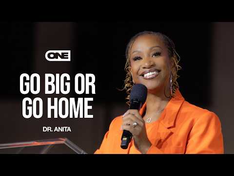 Go Big Or Go Home - Dr. Anita