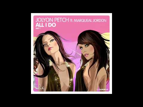 Jolyon Petch ft. Marqueal Jordan - All I Do (2011 Club Mix) OUT ON ITUNES