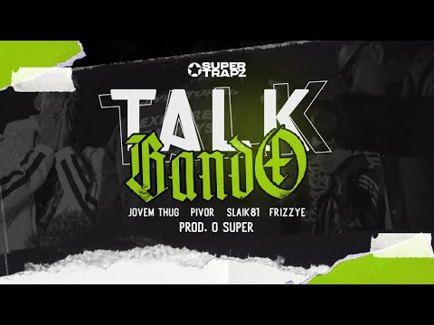 Jovem Thug, Pivor, Slaik081, Frizzye! - TALK BANDO (Prod. O SUPER) (Official Music Video)