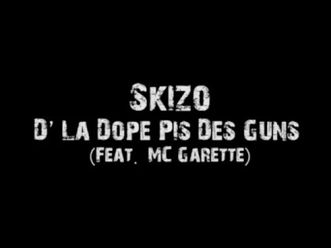 Skizo - D'La Dope Pis Des Guns (Feat. MC Garette)