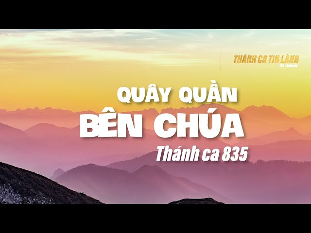 THÁNH CA 835 | QUÂY QUẦN BÊN CHÚA | KARAOKE THÁNH CA TIN LÀNH