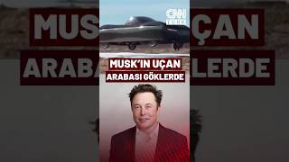 Elon Musk'ın Uçan Arabası Gökyüzünde! Maliyeti 300 Bin Dolar